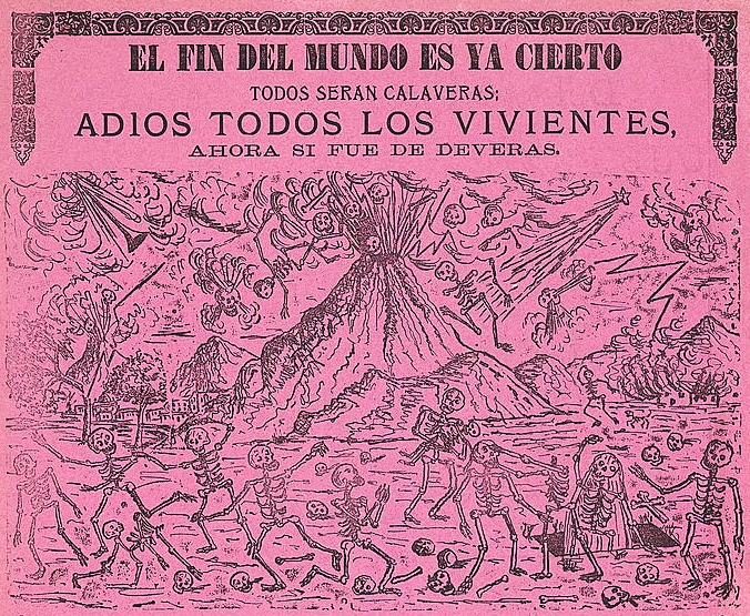 'Because of the end of the world everyone will certainly now become calaveras; farewell to all the living, this is for real' - detail from a broadside showing skeletons in pandemonium because of cataclysmic natural events around them. The text, a calavera in verse (epitaph), predicts an apocalypse as the year 1899 ends (1899) artist José Guadalupe Posada