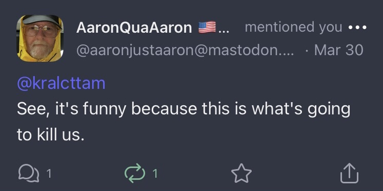aaronjustaaron on mastodon replies 'It's funny because this is what's going to kill us